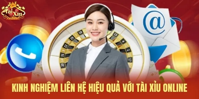 Kinh nghiệm liên hệ hiệu quả với tài xỉu online