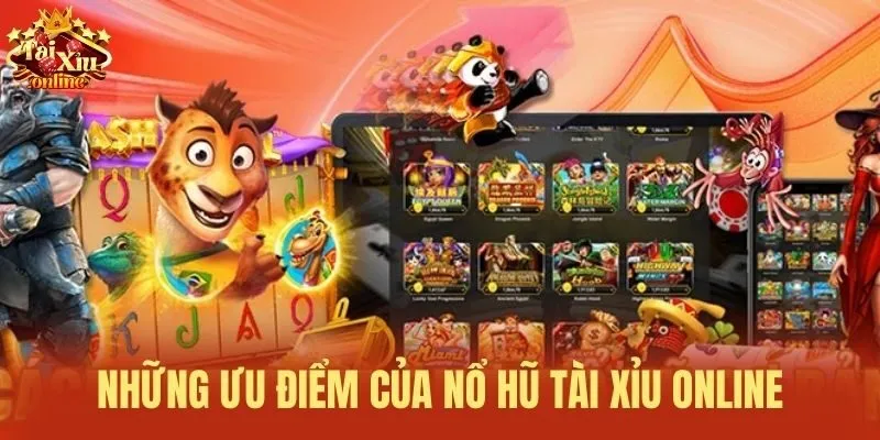 Những ưu điểm của Nổ hũ Tài Xỉu Online