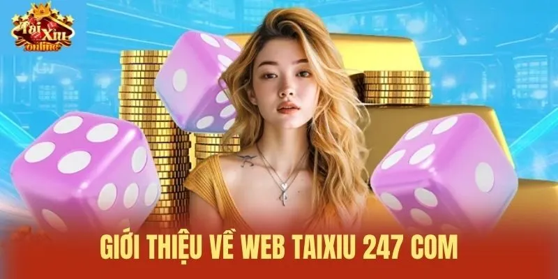 Giới thiệu về web Taixiu 247 com