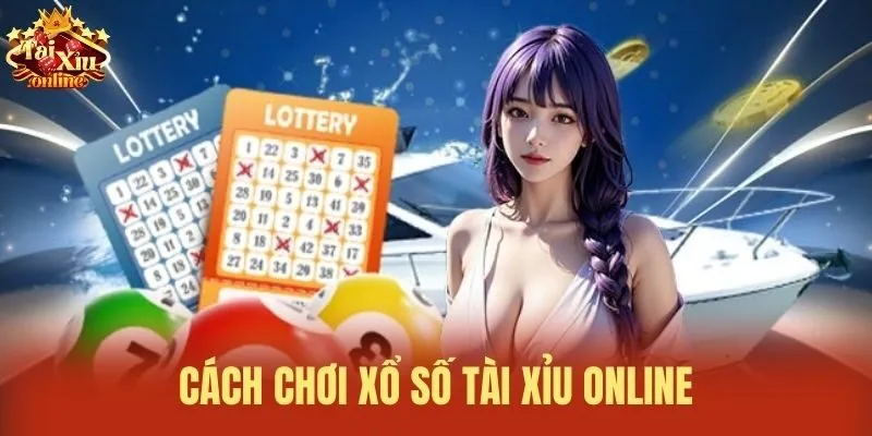 Cách chơi xổ số tài xỉu online