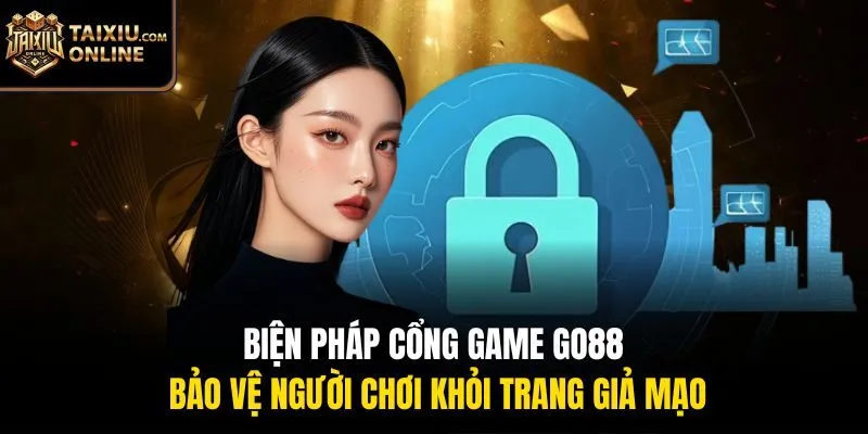 Biện pháp cổng game Go88 bảo vệ người chơi khỏi trang giả mạo