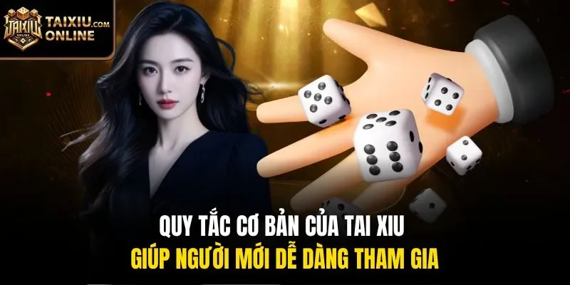 Quy tắc cơ bản của Tai Xiu giúp người mới dễ dàng tham gia